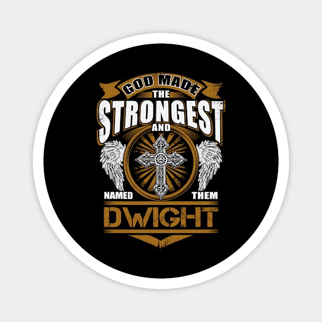 Dwight Name T Shirt - God Found Strongest And Named Them Dwight Gift Item Magnet by reelingduvet